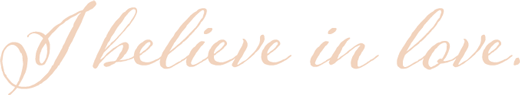 I believe in love
